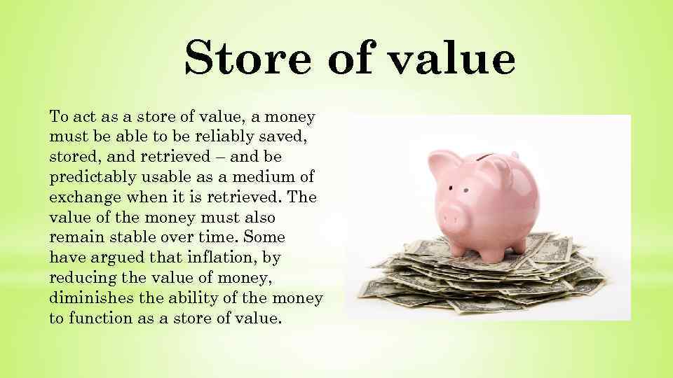 Store of value To act as a store of value, a money must be