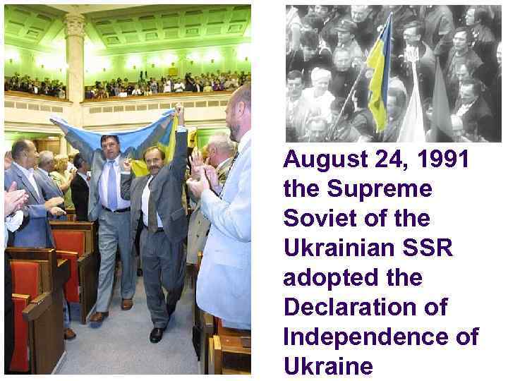 August 24, 1991 the Supreme Soviet of the Ukrainian SSR adopted the Declaration of