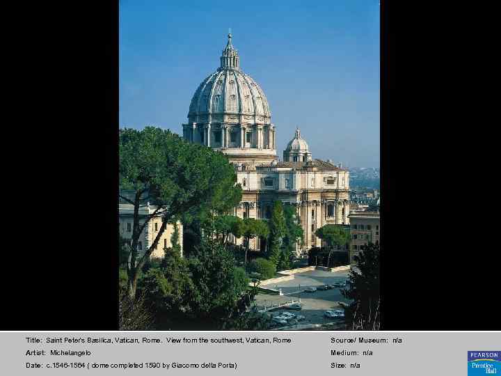 Title: Saint Peter's Basilica, Vatican, Rome. View from the southwest, Vatican, Rome Source/ Museum: