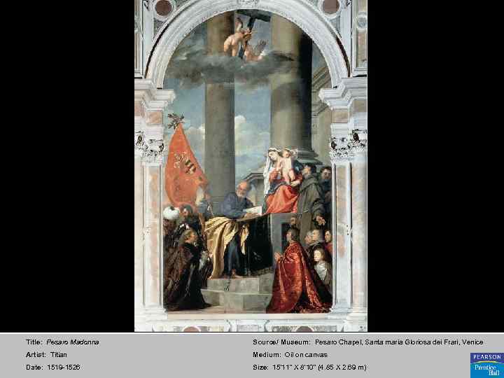 Title: Pesaro Madonna Source/ Museum: Pesaro Chapel, Santa maria Gloriosa dei Frari, Venice Artist: