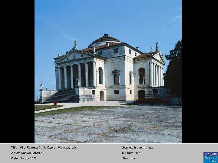 Title: Villa Rotonda ( Villa Capra), Vicenza, Italy Source/ Museum: n/a Artist: Andrea Palladio