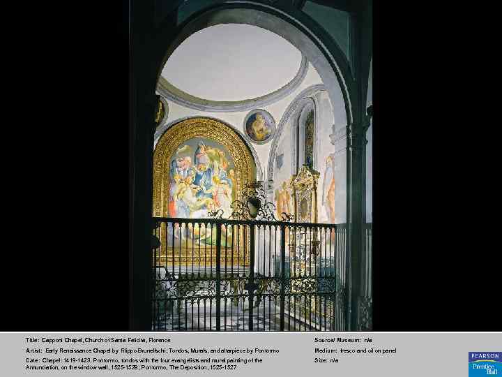 Title: Capponi Chapel, Church of Santa Felicità, Florence Source/ Museum: n/a Artist: Early Renaissance