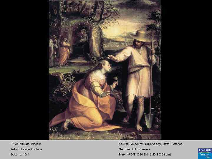 Title: Noli Me Tangere Source/ Museum: Galleria degli Uffizi, Florence Artist: Lavinia Fontana Medium: