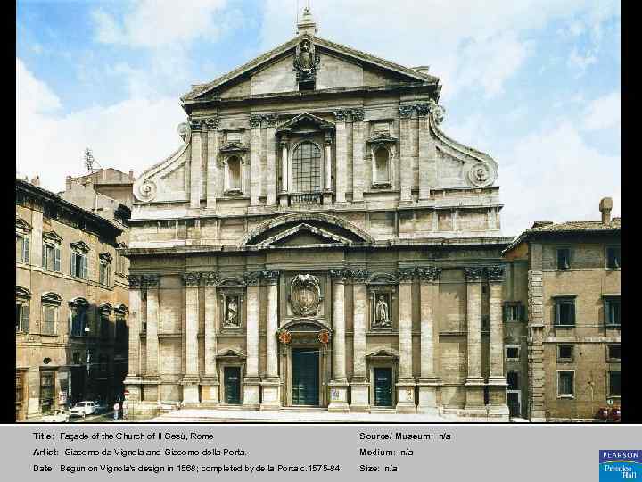 Title: Façade of the Church of II Gesù, Rome Source/ Museum: n/a Artist: Giacomo