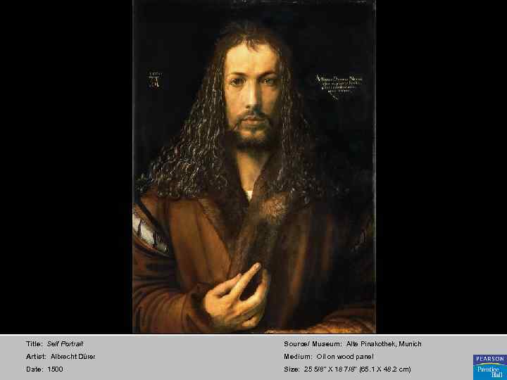 Title: Self Portrait Source/ Museum: Alte Pinakothek, Munich Artist: Albrecht Dürer Medium: Oil on