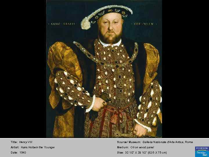 Title: Henry VIII Source/ Museum: Galleria Nazionale d'Arte Antica, Rome Artist: Hans Holbein the