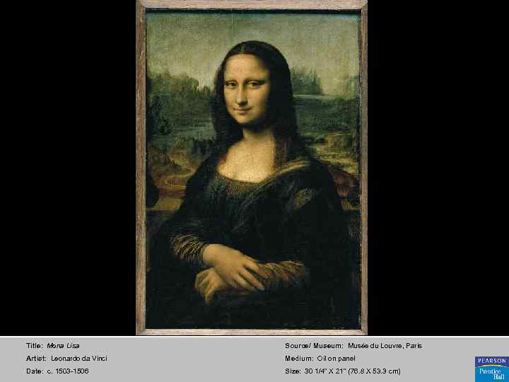 Title: Mona Lisa Source/ Museum: Musée du Louvre, Paris Artist: Leonardo da Vinci Medium: