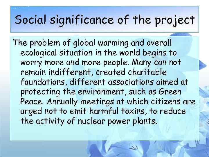 Social significance of the project The problem of global warming and overall ecological situation