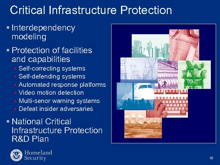 Critical Infrastructure Protection § Interdependency modeling § Protection of facilities and capabilities • •