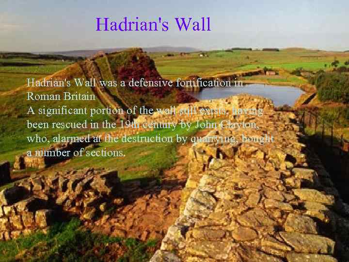 Hadrian's Wall was a defensive fortification in Roman Britain A significant portion of the