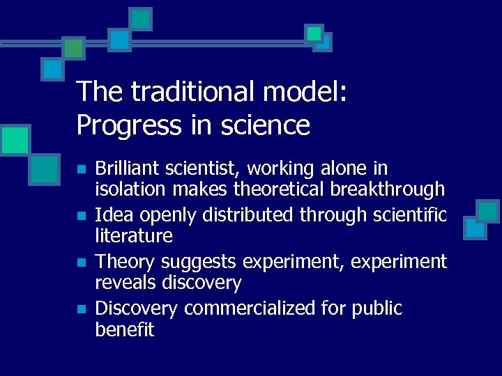 The traditional model: Progress in science n n Brilliant scientist, working alone in isolation