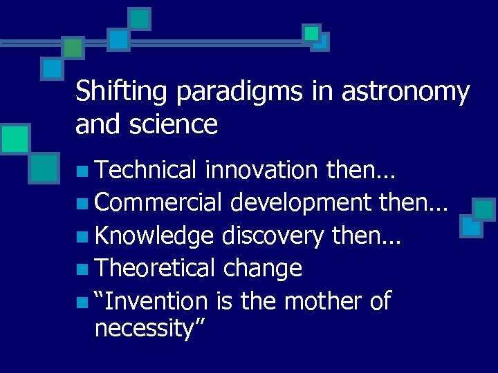 Shifting paradigms in astronomy and science n Technical innovation then… n Commercial development then…