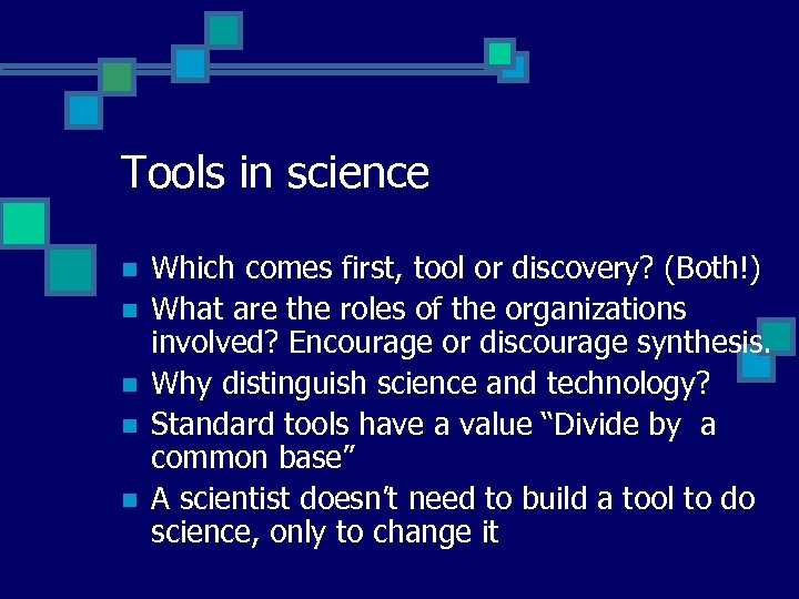 Tools in science n n n Which comes first, tool or discovery? (Both!) What