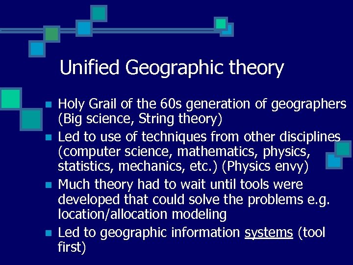 Unified Geographic theory n n Holy Grail of the 60 s generation of geographers