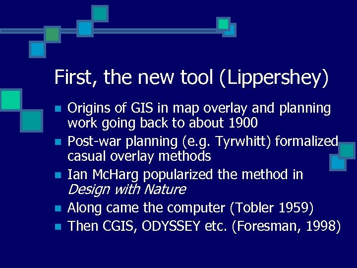 First, the new tool (Lippershey) n n n Origins of GIS in map overlay