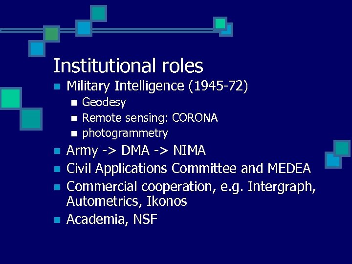 Institutional roles n Military Intelligence (1945 -72) n n n n Geodesy Remote sensing: