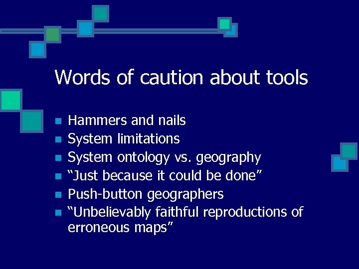 Words of caution about tools n n n Hammers and nails System limitations System