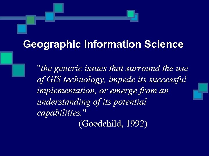 Geographic Information Science "the generic issues that surround the use of GIS technology, impede