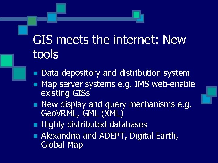 GIS meets the internet: New tools n n n Data depository and distribution system