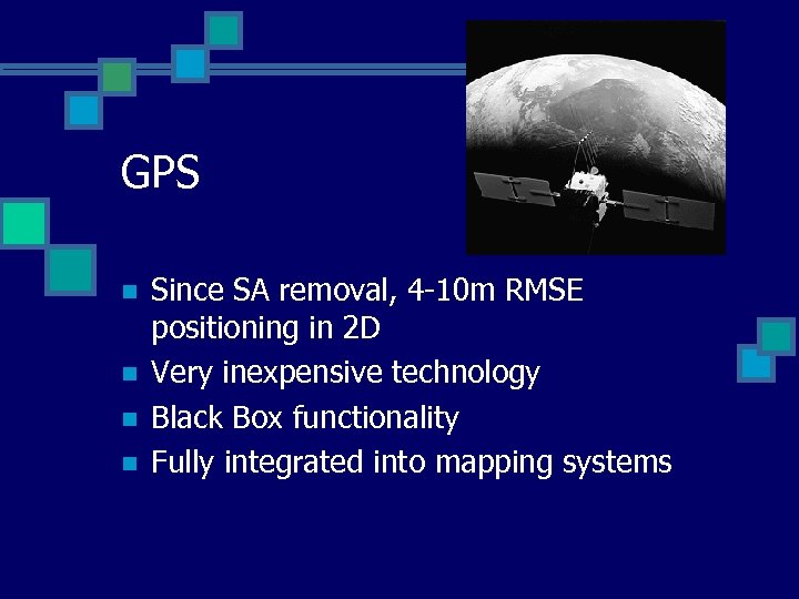 GPS n n Since SA removal, 4 -10 m RMSE positioning in 2 D