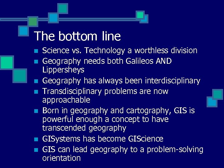 The bottom line n n n n Science vs. Technology a worthless division Geography