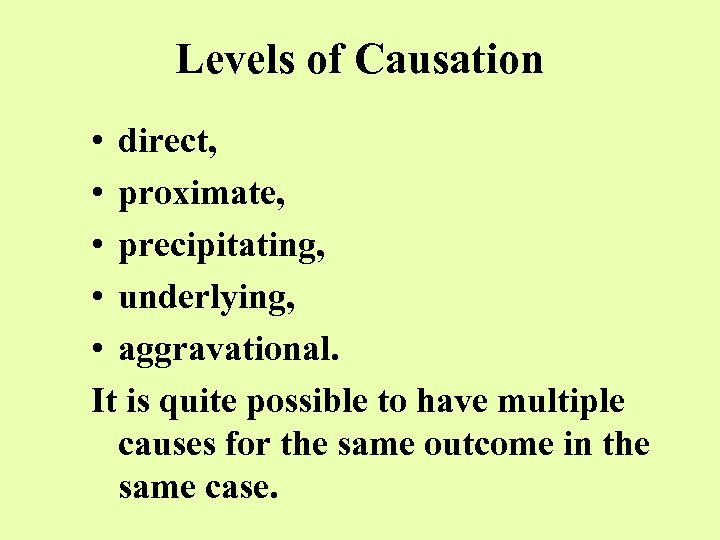 Levels of Causation • direct, • proximate, • precipitating, • underlying, • aggravational. It