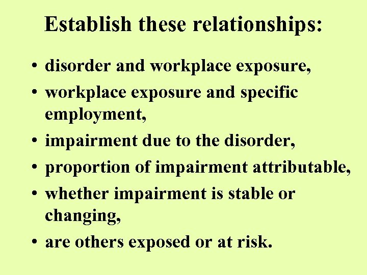 Establish these relationships: • disorder and workplace exposure, • workplace exposure and specific employment,