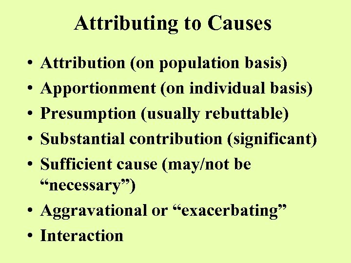 Attributing to Causes • • • Attribution (on population basis) Apportionment (on individual basis)
