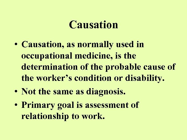 Causation • Causation, as normally used in occupational medicine, is the determination of the