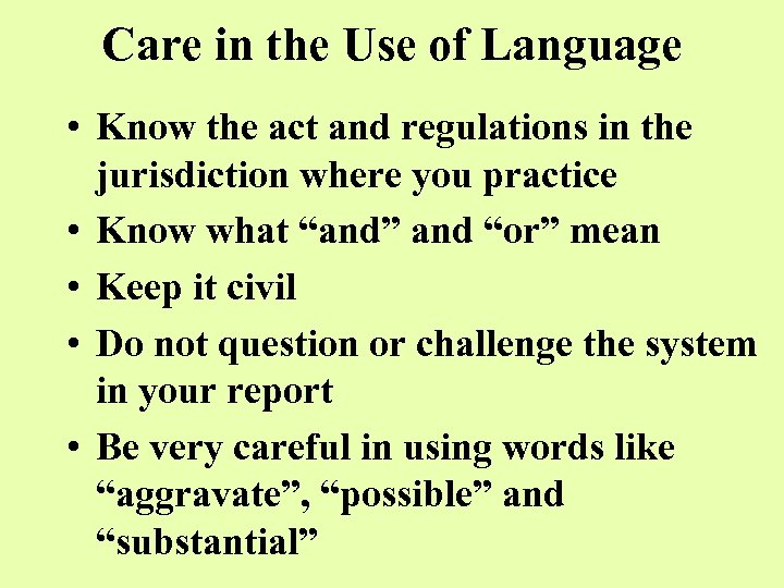 Care in the Use of Language • Know the act and regulations in the