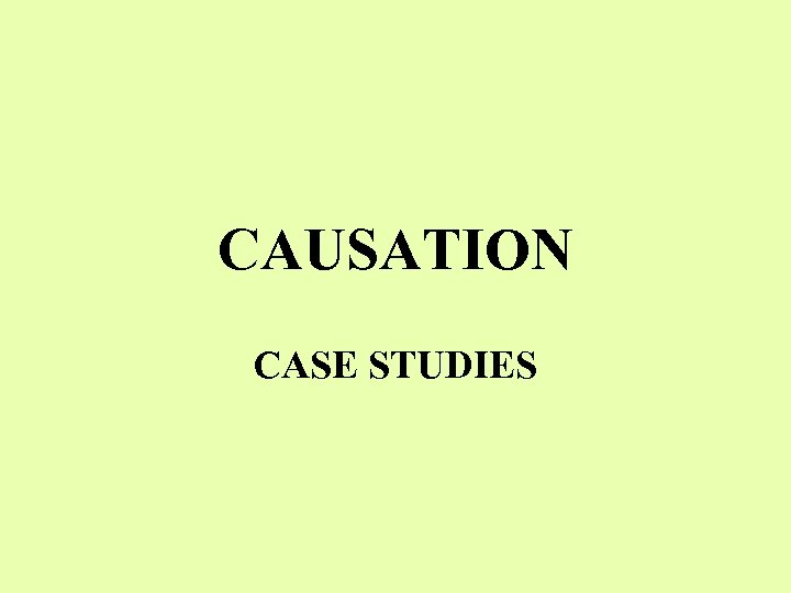 CAUSATION CASE STUDIES 