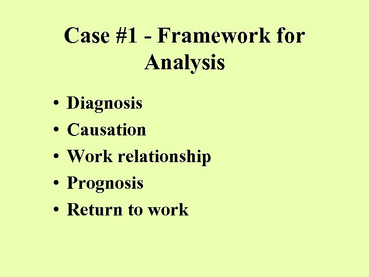 Case #1 - Framework for Analysis • • • Diagnosis Causation Work relationship Prognosis