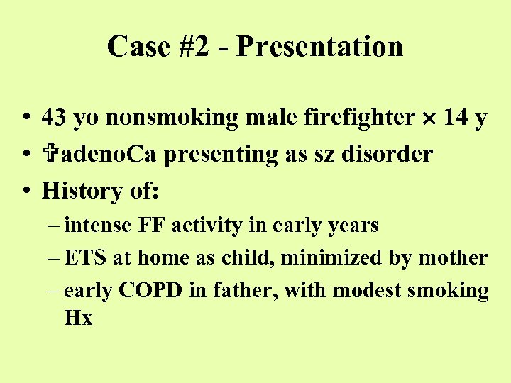 Case #2 - Presentation • 43 yo nonsmoking male firefighter 14 y • adeno.