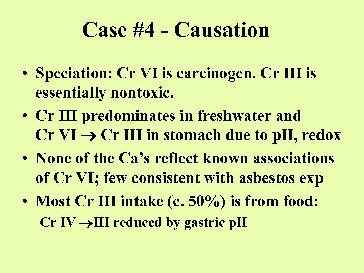 Case #4 - Causation • Speciation: Cr VI is carcinogen. Cr III is essentially