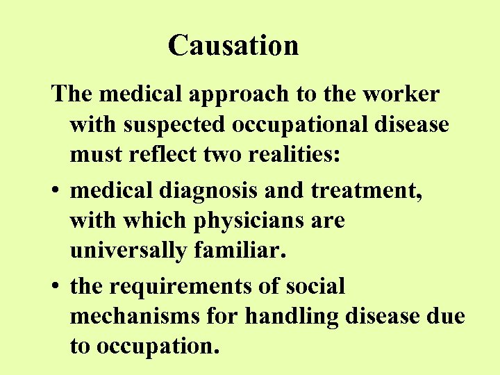 Causation The medical approach to the worker with suspected occupational disease must reflect two