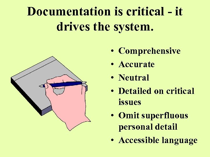 Documentation is critical - it drives the system. • • Comprehensive Accurate Neutral Detailed
