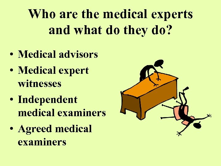 Who are the medical experts and what do they do? • Medical advisors •