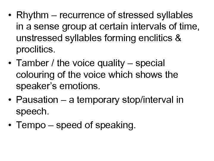  • Rhythm – recurrence of stressed syllables in a sense group at certain