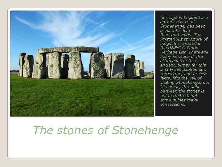 Heritage in England are ancient stones of Stonehenge, has been around for five thousand