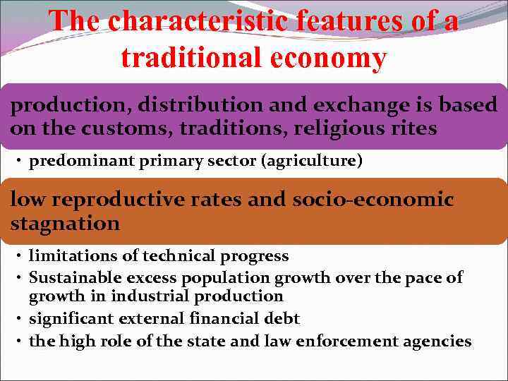 The characteristic features of a traditional economy production, distribution and exchange is based on