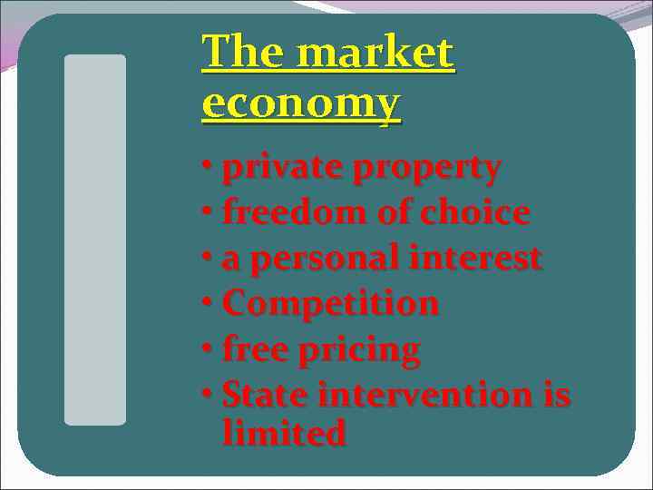 The market economy • private property • freedom of choice • a personal interest