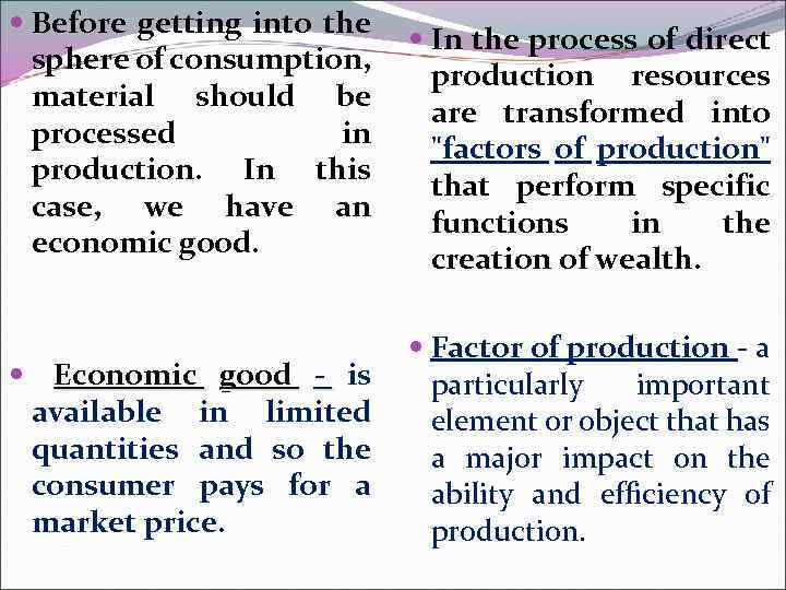  Before getting into the sphere of consumption, material should be processed in production.