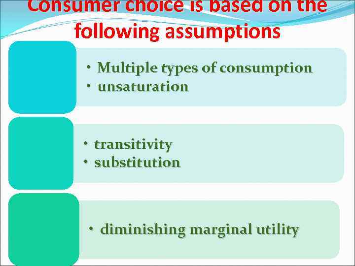 Consumer choice is based on the following assumptions • Multiple types of consumption •