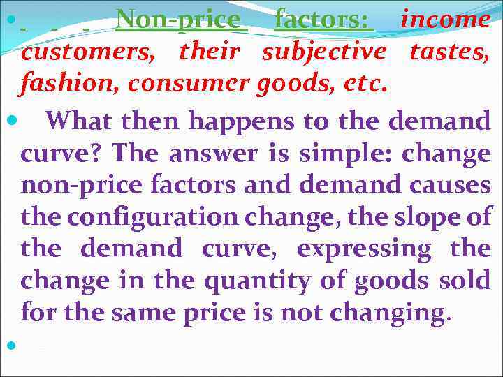 Non-price factors: income customers, their subjective tastes, fashion, consumer goods, etc. What then happens