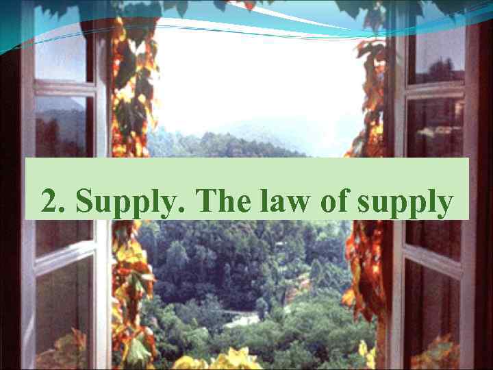 2. Supply. The law of supply 