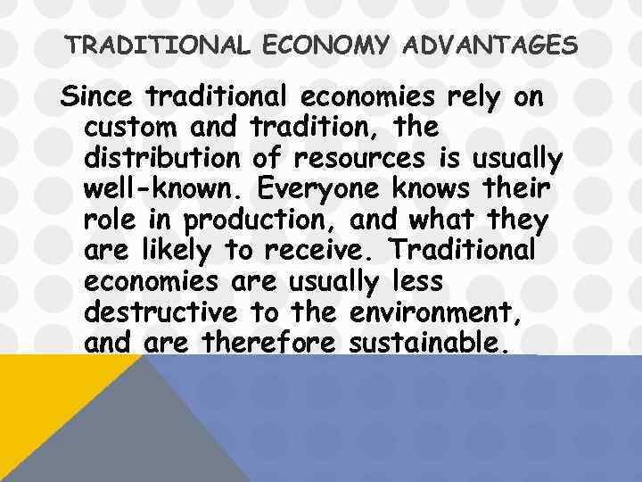 TRADITIONAL ECONOMY ADVANTAGES Since traditional economies rely on custom and tradition, the distribution of