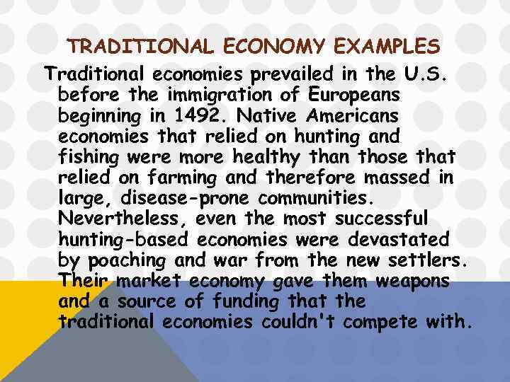 TRADITIONAL ECONOMY EXAMPLES Traditional economies prevailed in the U. S. before the immigration of