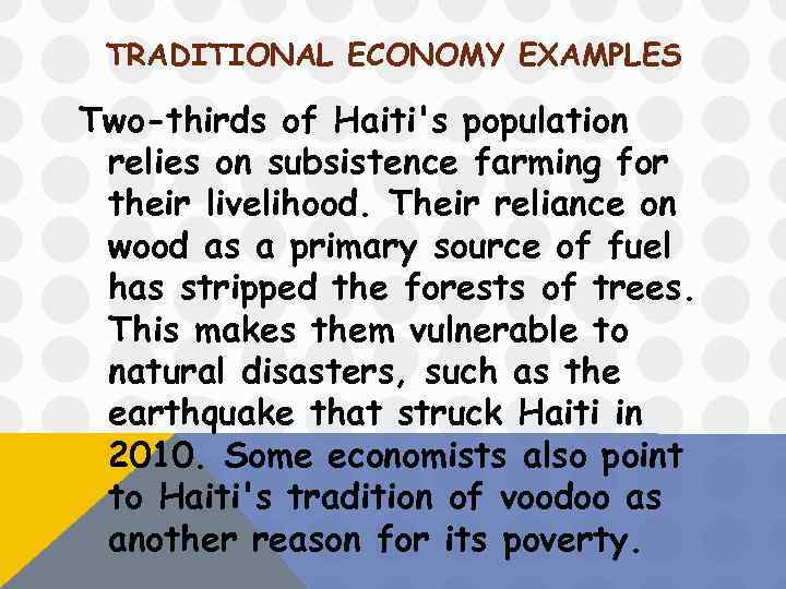 TRADITIONAL ECONOMY EXAMPLES Two-thirds of Haiti's population relies on subsistence farming for their livelihood.