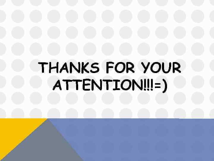 THANKS FOR YOUR ATTENTION!!!=) 