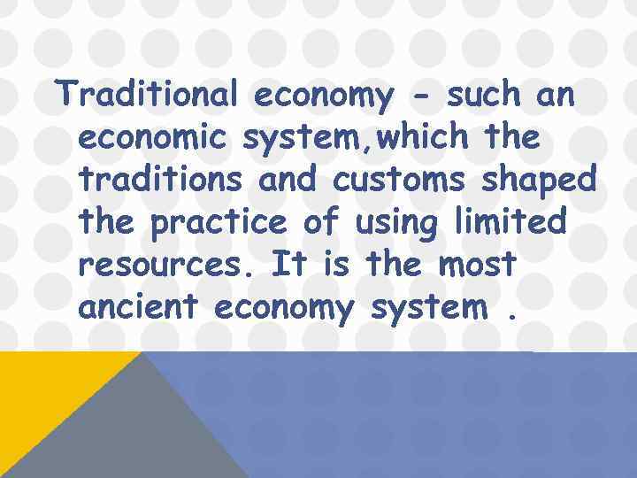 Traditional economy - such an economic system, which the traditions and customs shaped the